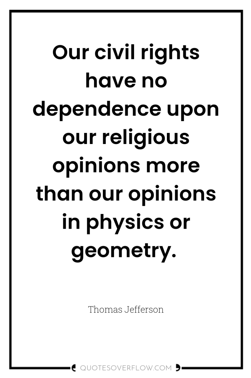 Our civil rights have no dependence upon our religious opinions...