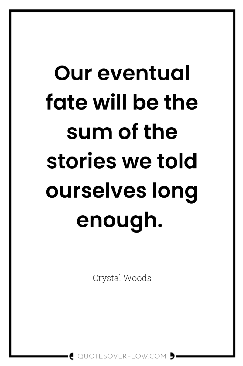 Our eventual fate will be the sum of the stories...