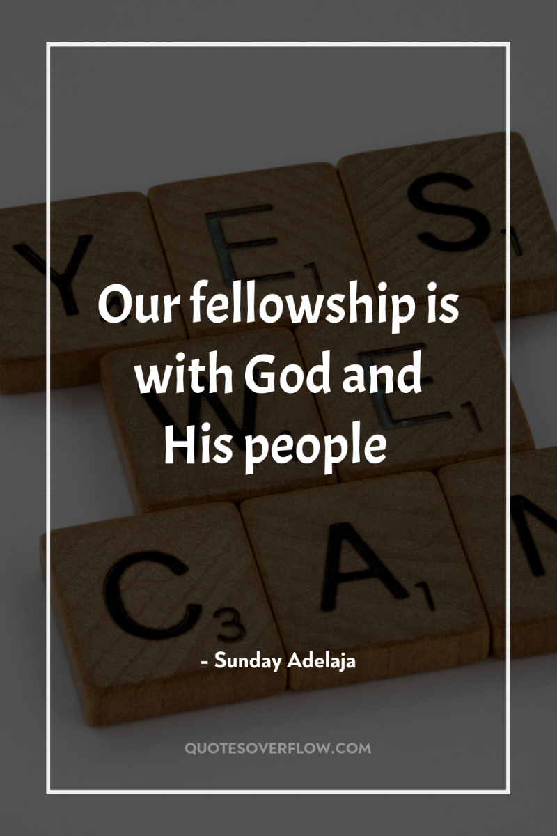 Our fellowship is with God and His people 