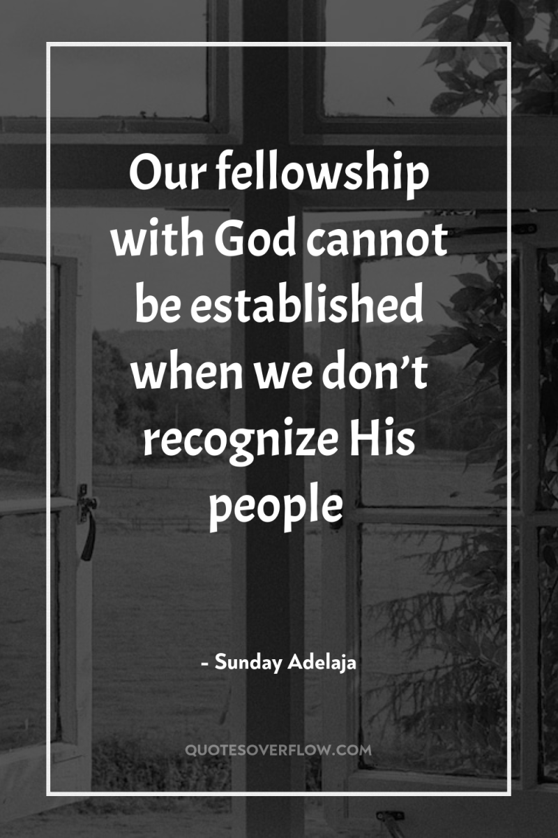 Our fellowship with God cannot be established when we don’t...