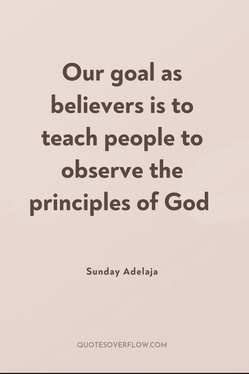 Our goal as believers is to teach people to observe...