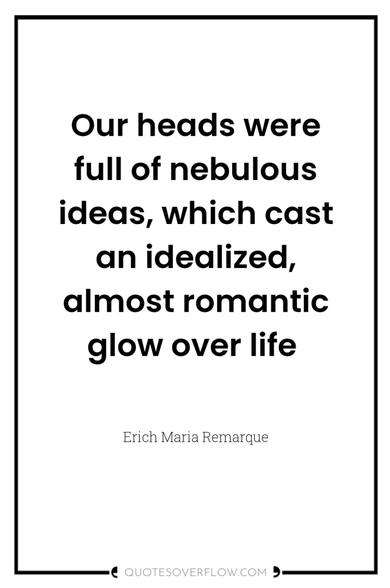 Our heads were full of nebulous ideas, which cast an...