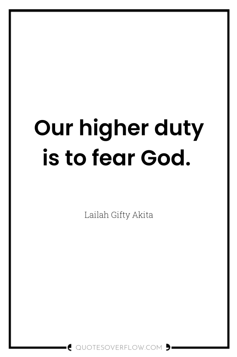 Our higher duty is to fear God. 