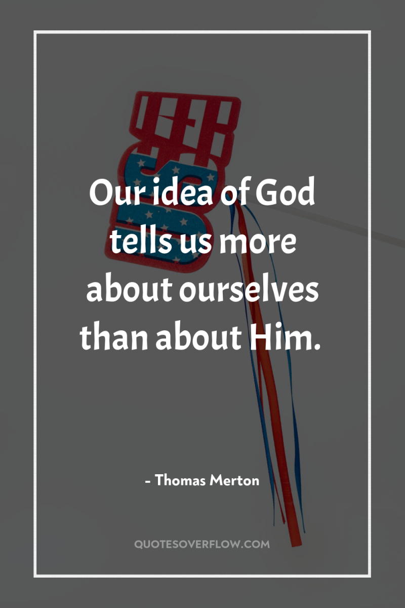 Our idea of God tells us more about ourselves than...