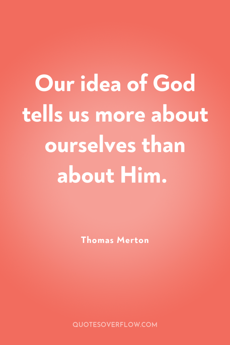 Our idea of God tells us more about ourselves than...
