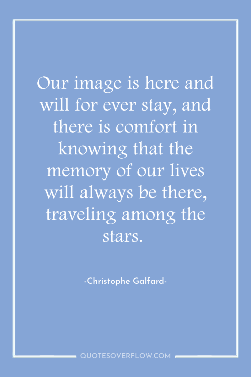 Our image is here and will for ever stay, and...