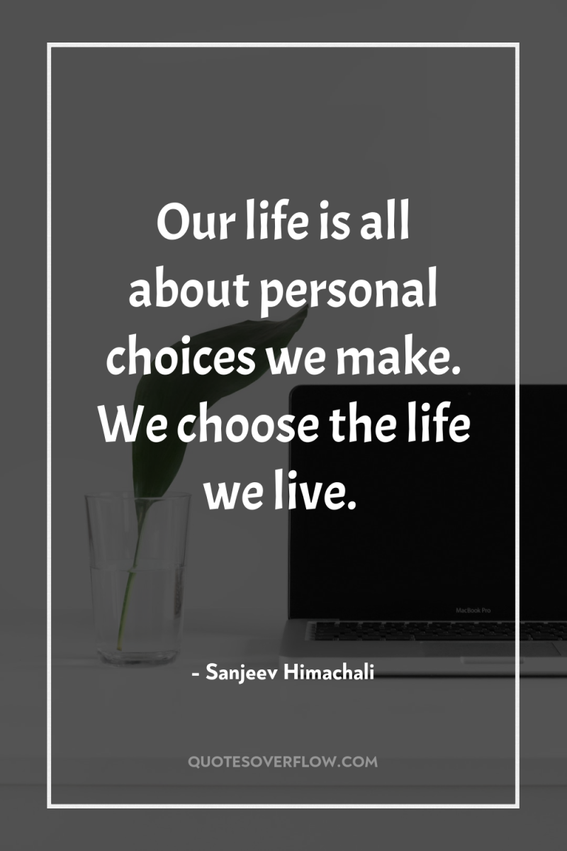 Our life is all about personal choices we make. We...
