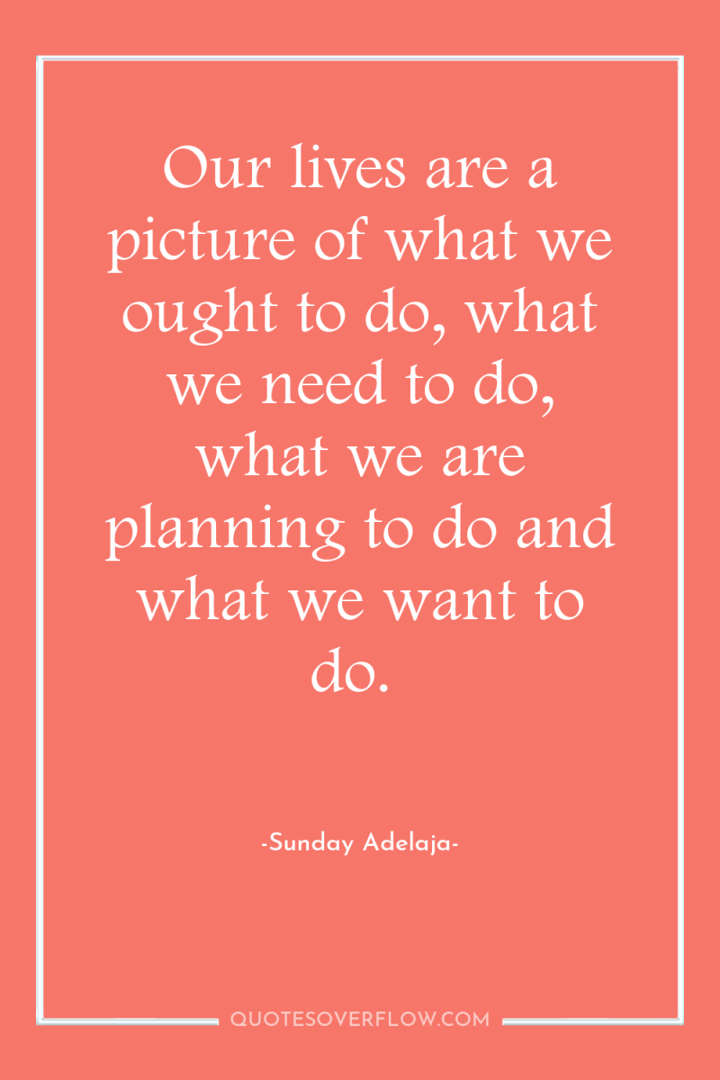Our lives are a picture of what we ought to...