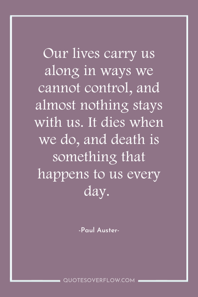 Our lives carry us along in ways we cannot control,...
