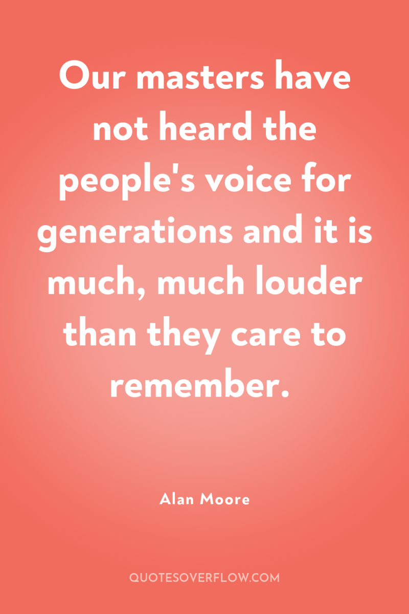 Our masters have not heard the people's voice for generations...
