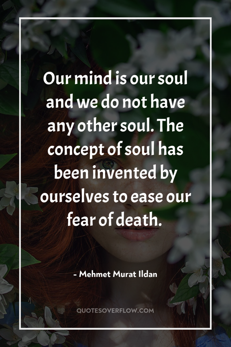 Our mind is our soul and we do not have...