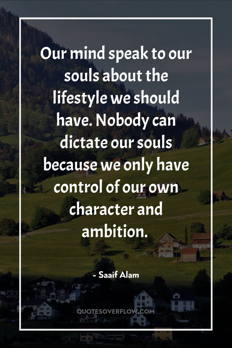 Our mind speak to our souls about the lifestyle we...