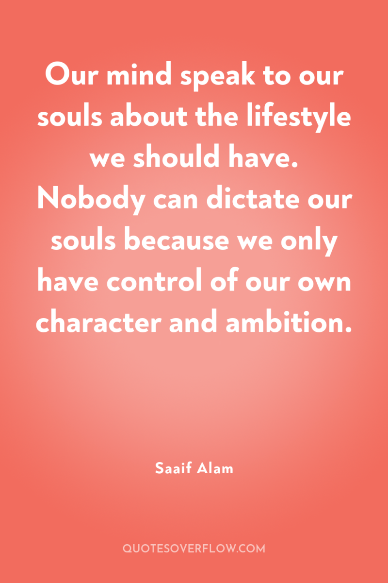 Our mind speak to our souls about the lifestyle we...