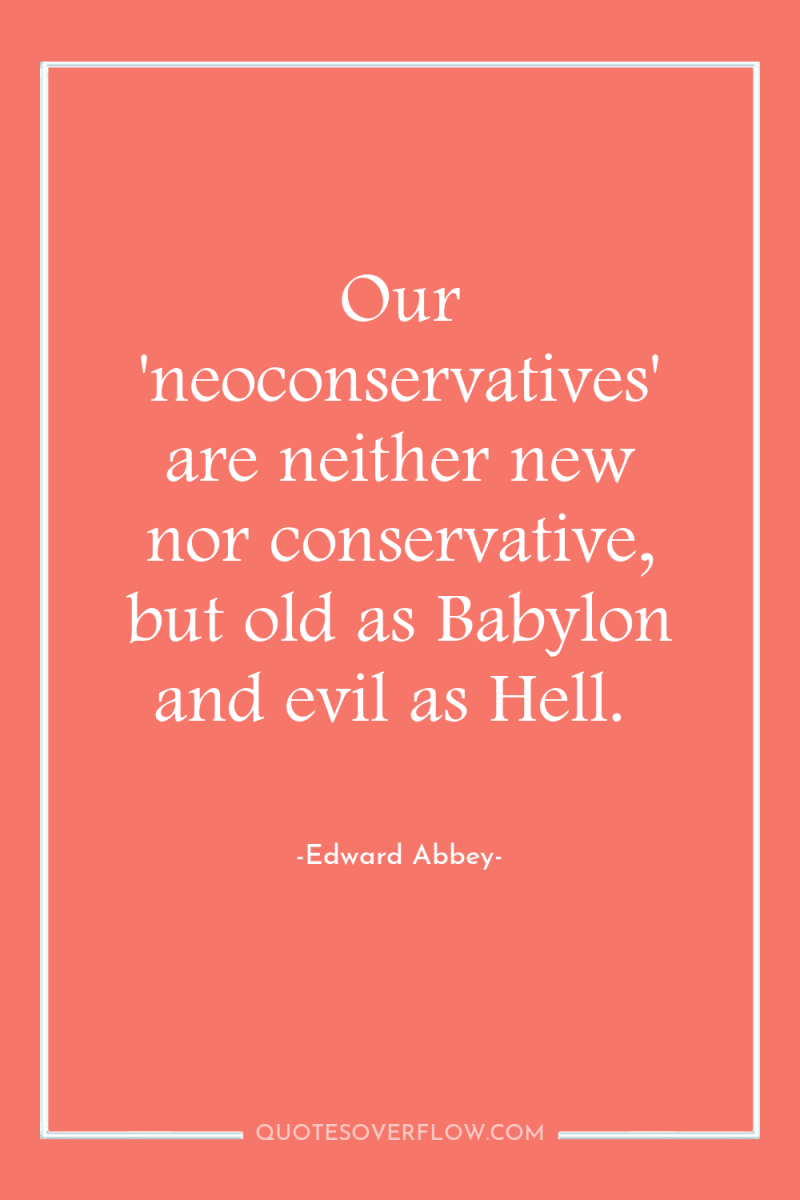 Our 'neoconservatives' are neither new nor conservative, but old as...