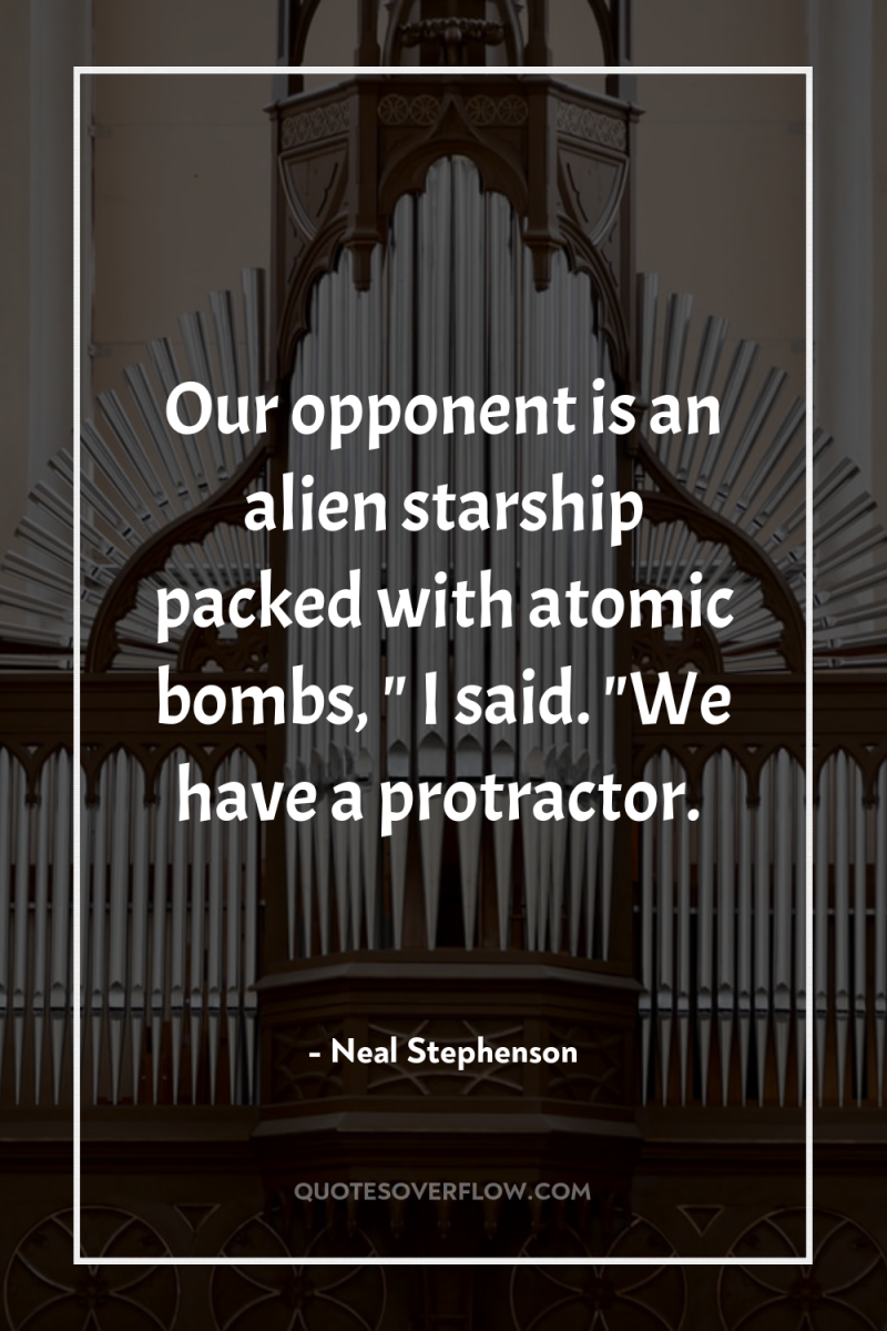Our opponent is an alien starship packed with atomic bombs,...