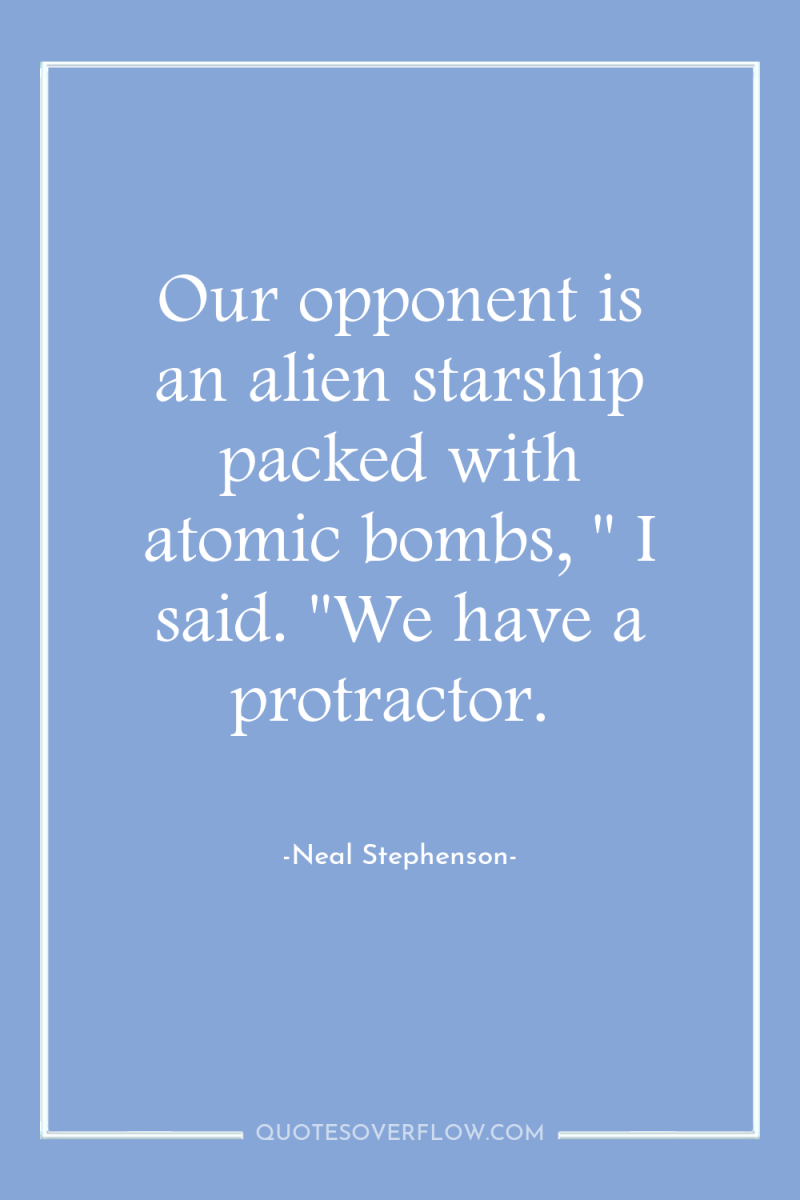 Our opponent is an alien starship packed with atomic bombs,...