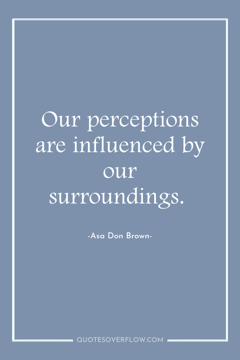 Our perceptions are influenced by our surroundings. 