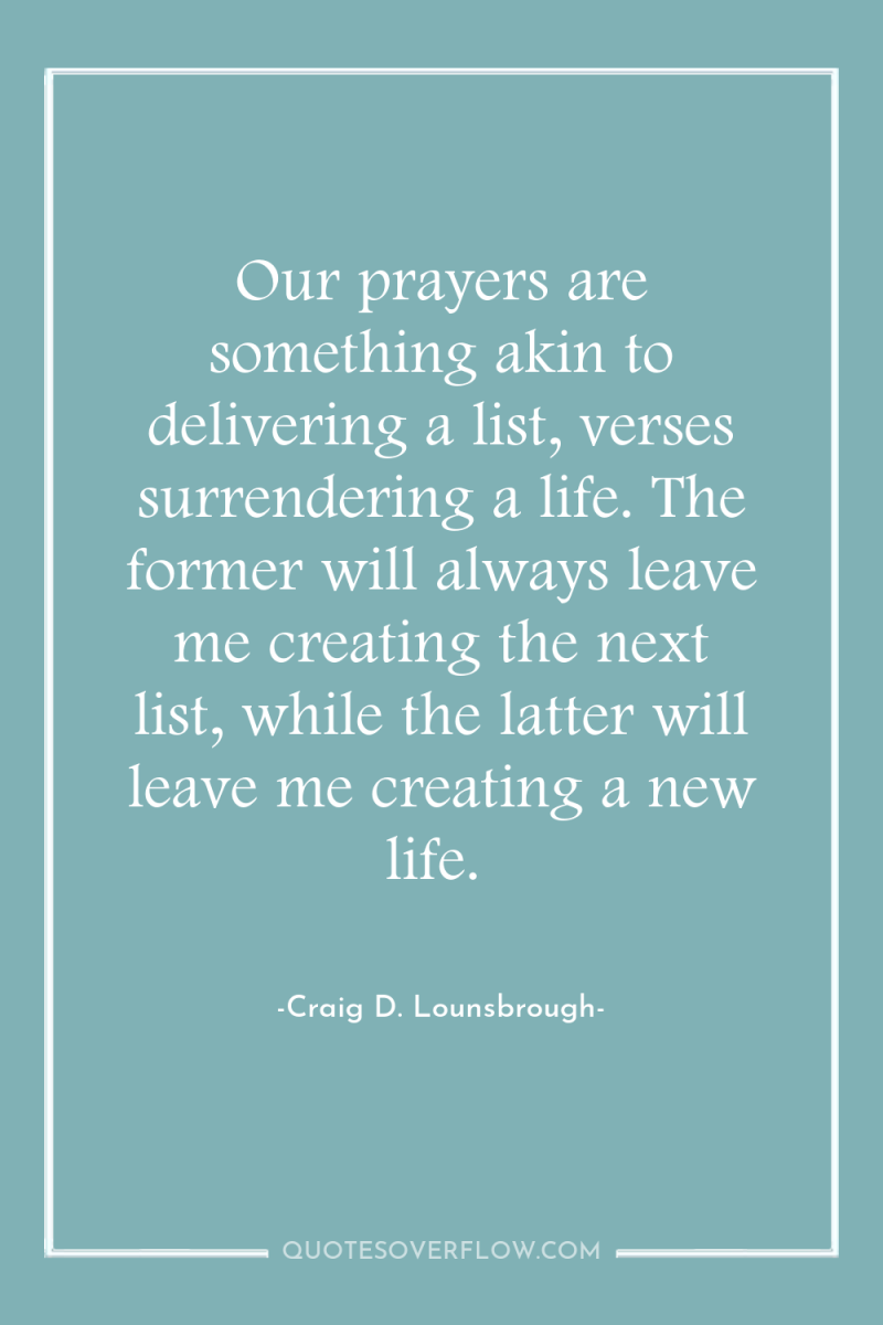 Our prayers are something akin to delivering a list, verses...