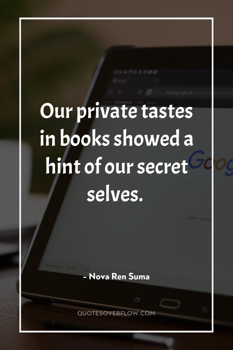 Our private tastes in books showed a hint of our...