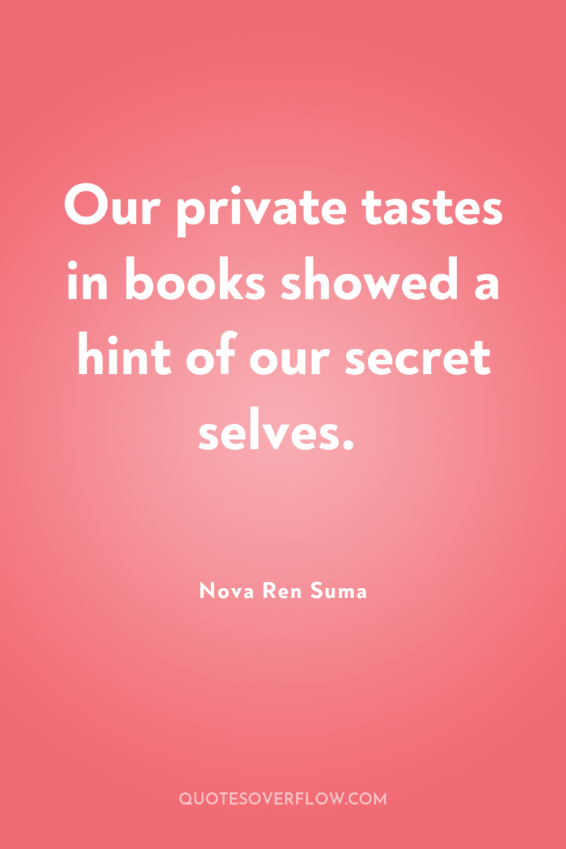 Our private tastes in books showed a hint of our...
