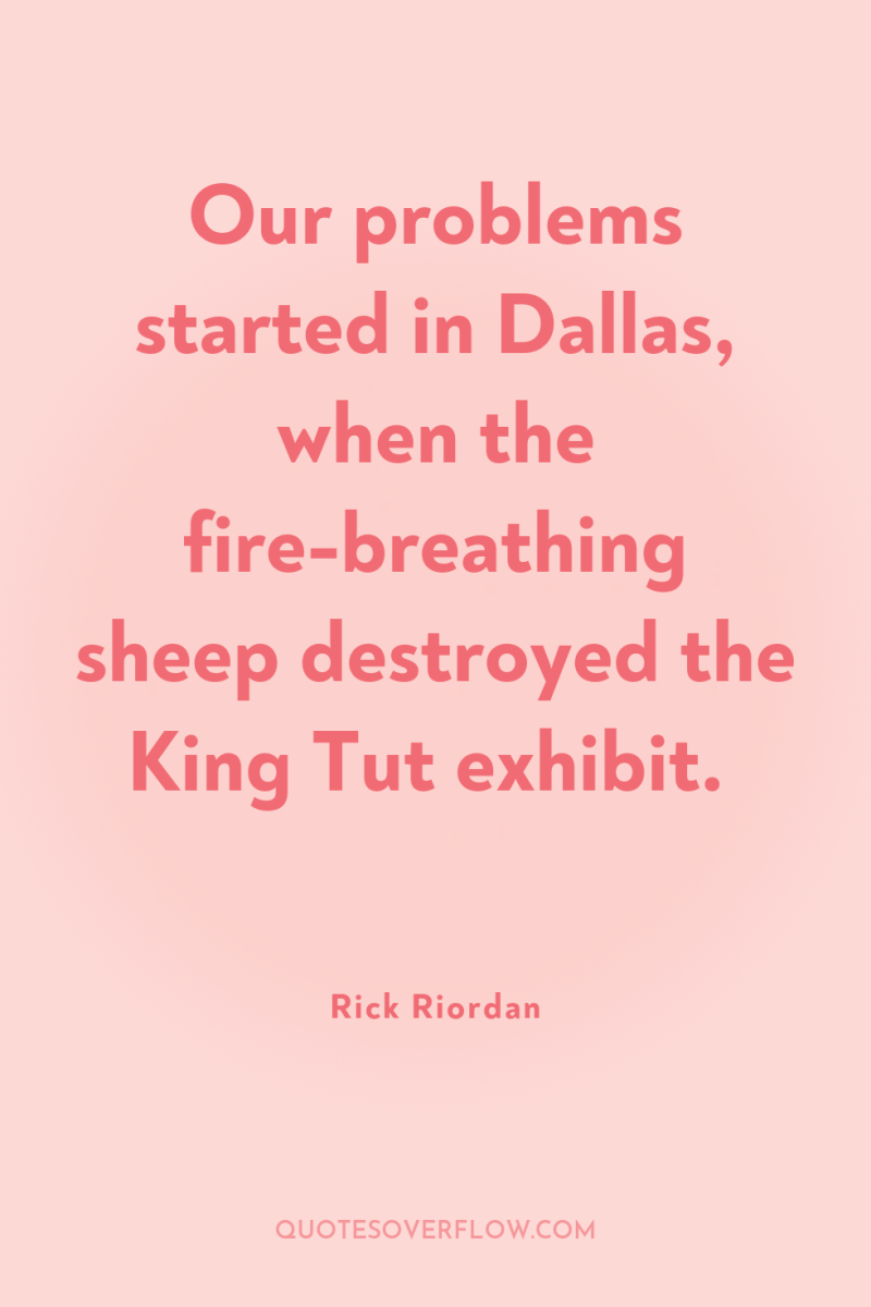 Our problems started in Dallas, when the fire-breathing sheep destroyed...