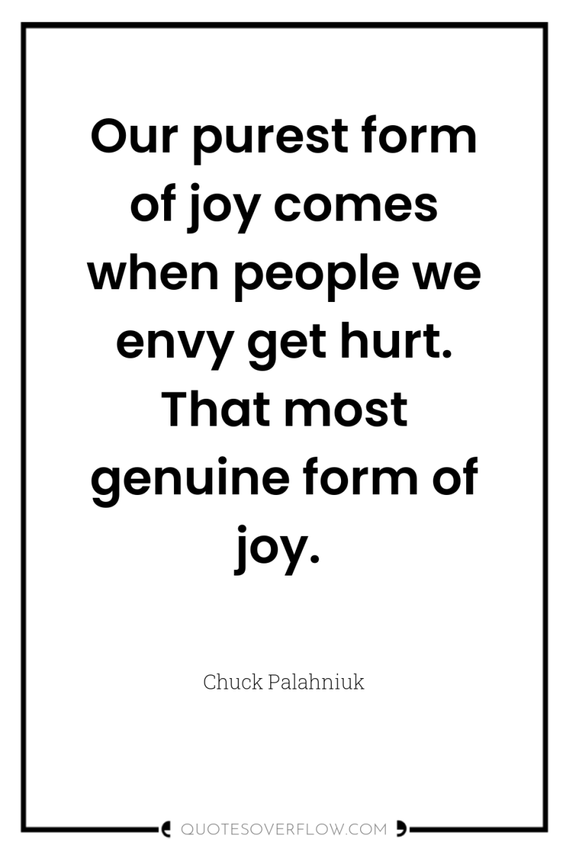 Our purest form of joy comes when people we envy...