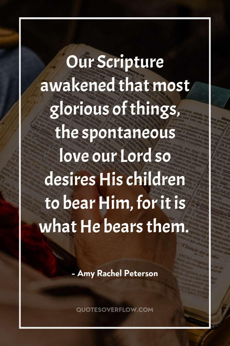 Our Scripture awakened that most glorious of things, the spontaneous...