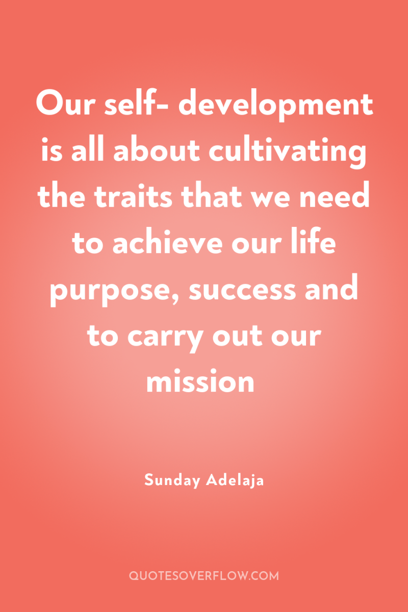 Our self- development is all about cultivating the traits that...