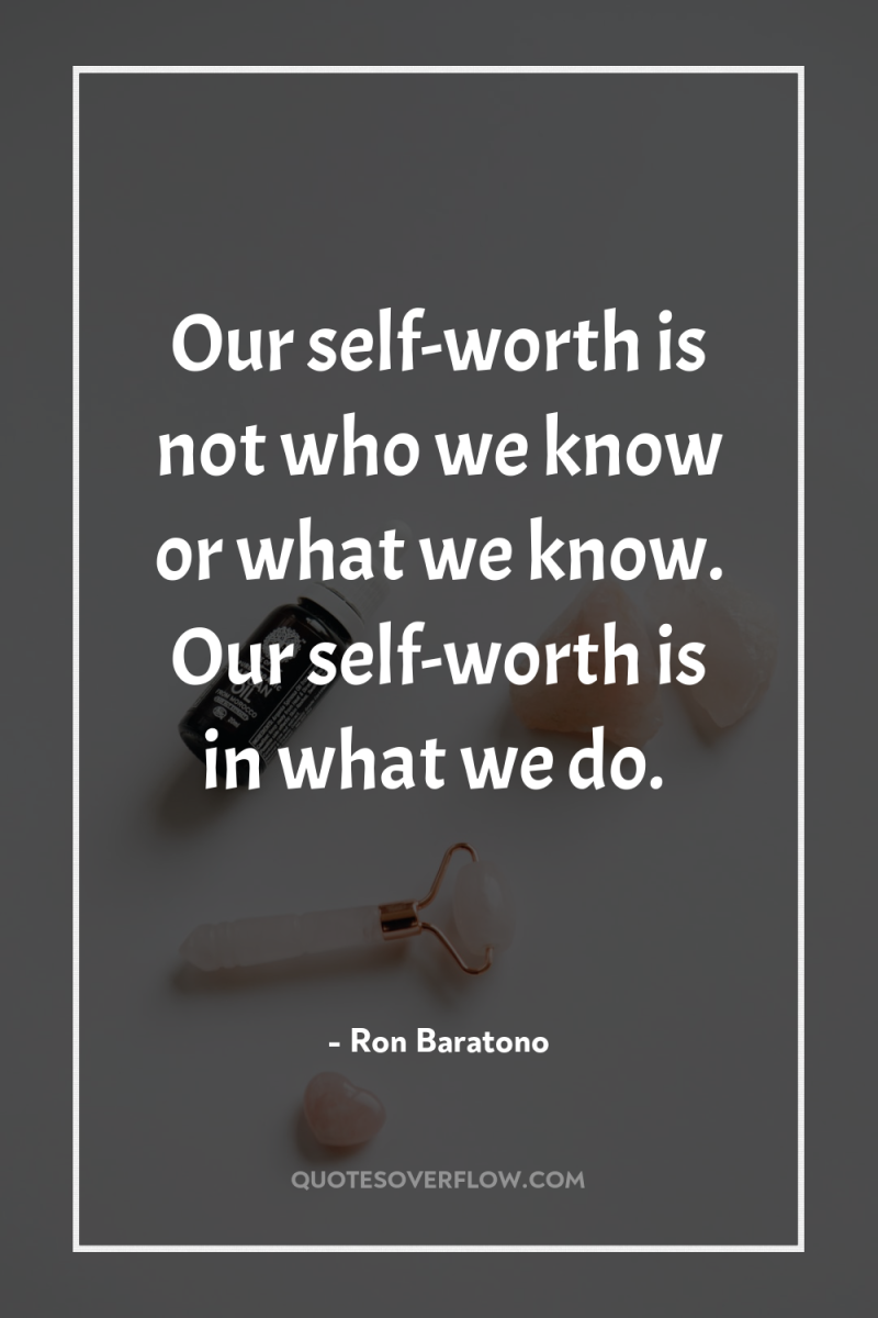 Our self-worth is not who we know or what we...