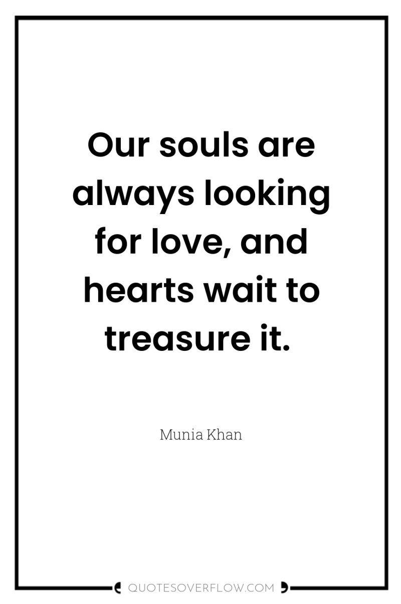 Our souls are always looking for love, and hearts wait...