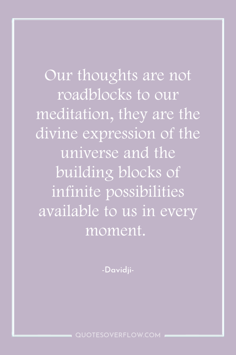 Our thoughts are not roadblocks to our meditation, they are...