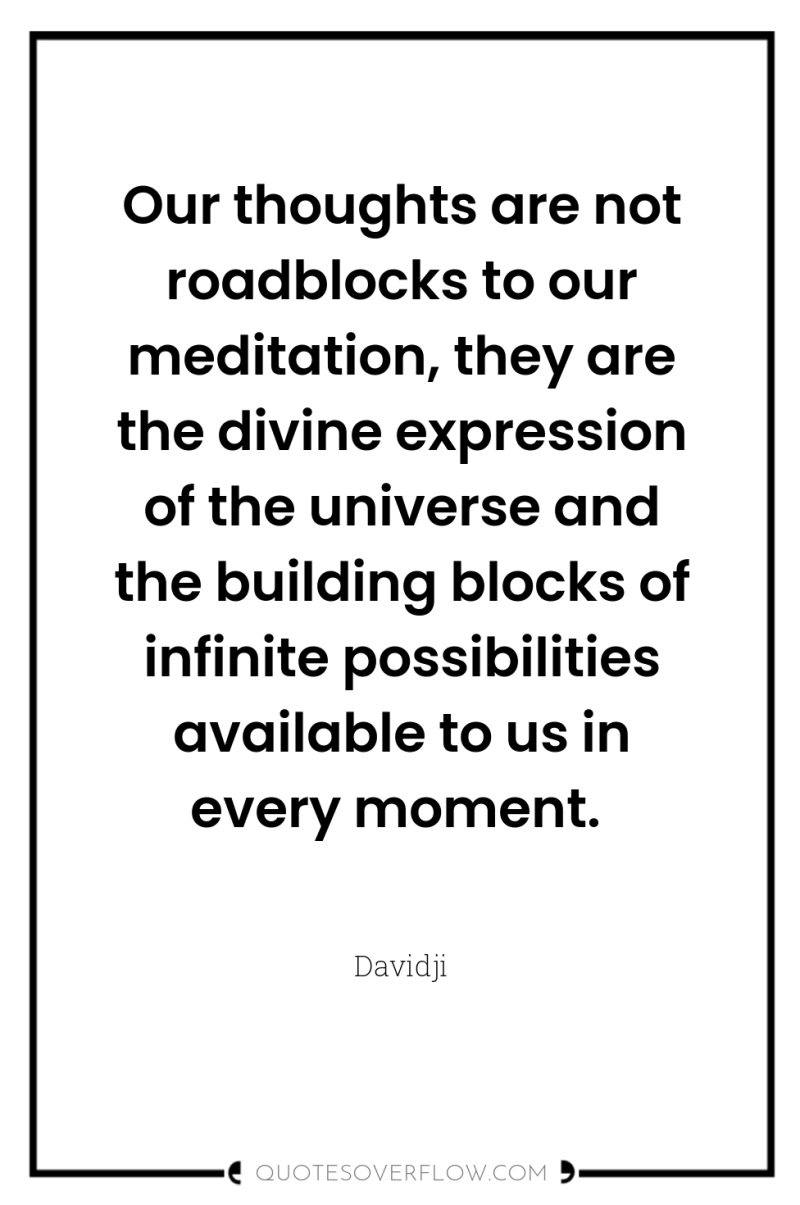 Our thoughts are not roadblocks to our meditation, they are...