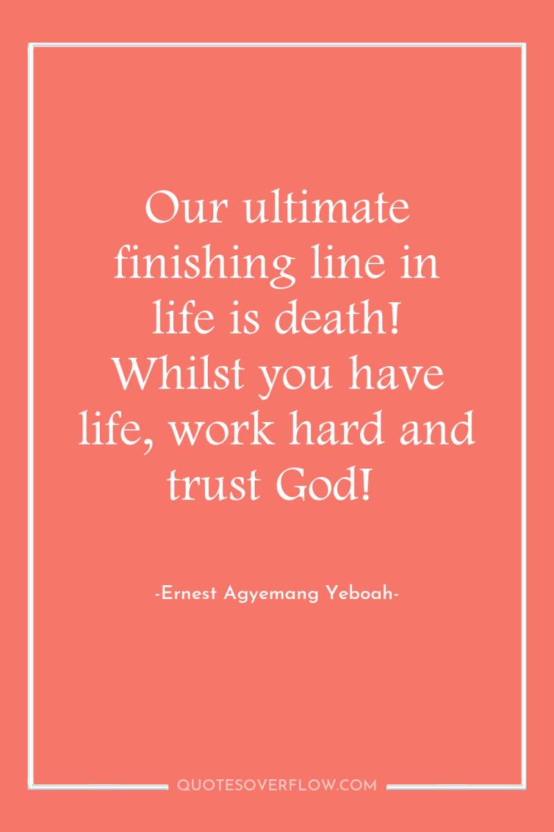 Our ultimate finishing line in life is death! Whilst you...