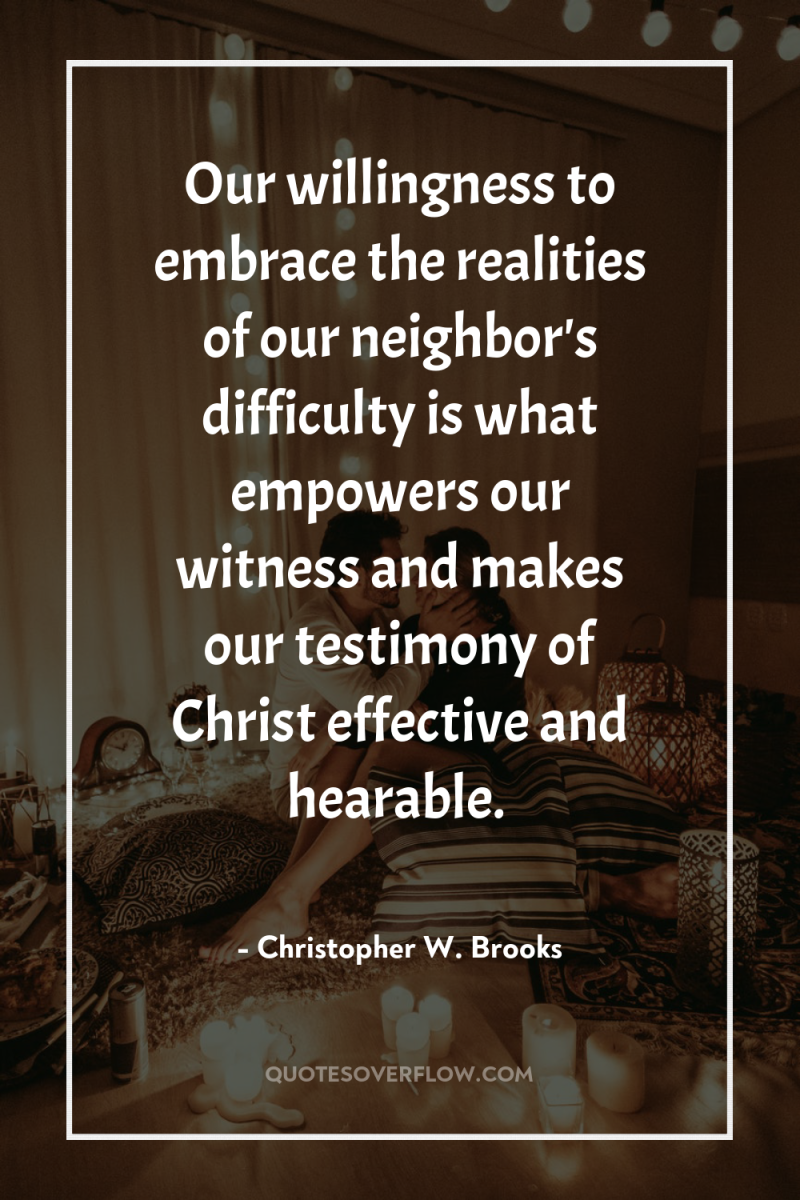 Our willingness to embrace the realities of our neighbor's difficulty...
