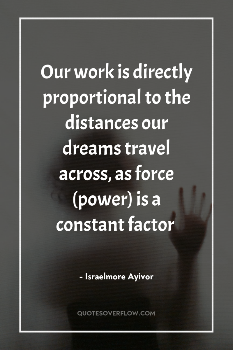 Our work is directly proportional to the distances our dreams...