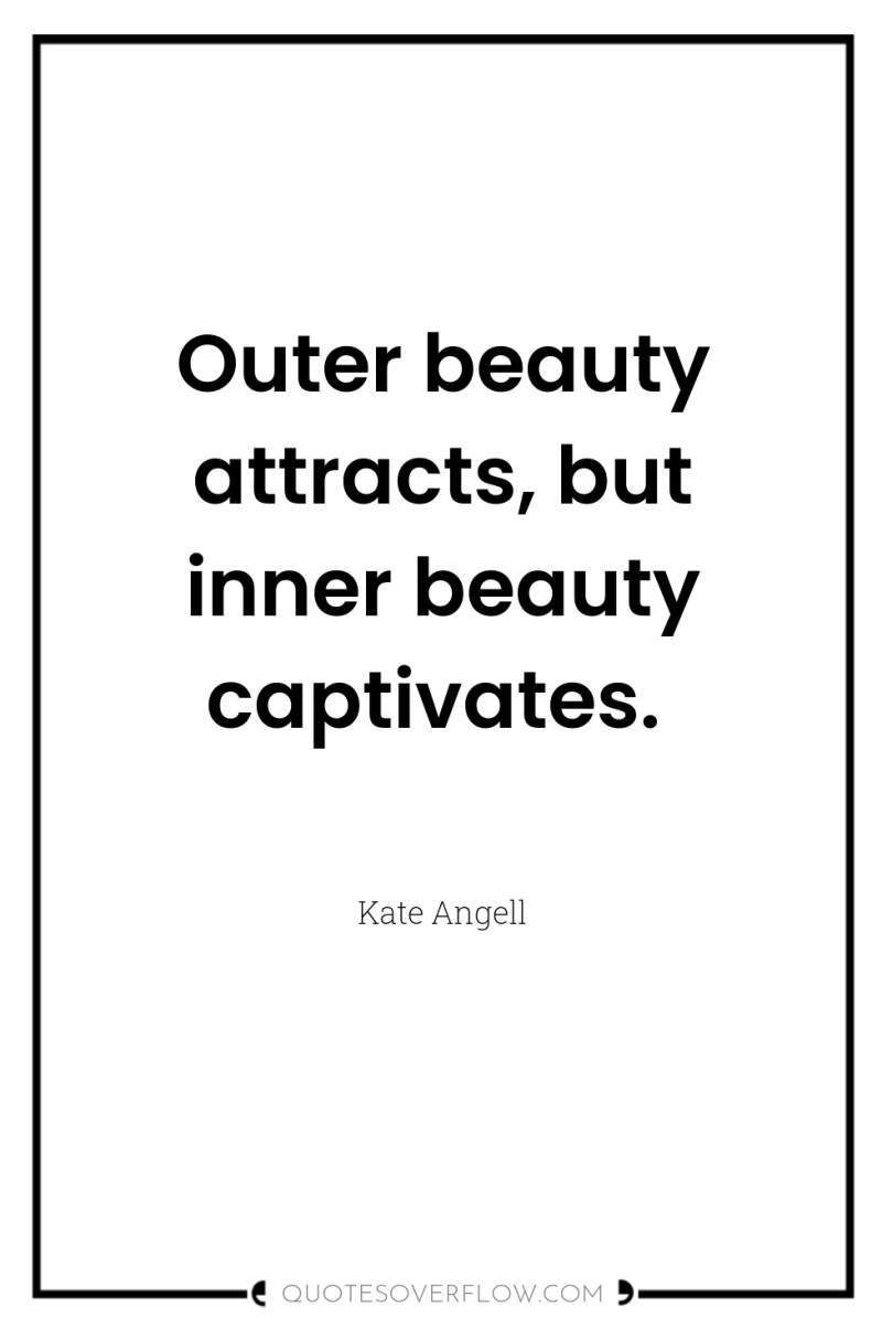 Outer beauty attracts, but inner beauty captivates. 