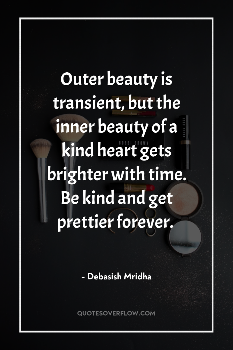 Outer beauty is transient, but the inner beauty of a...