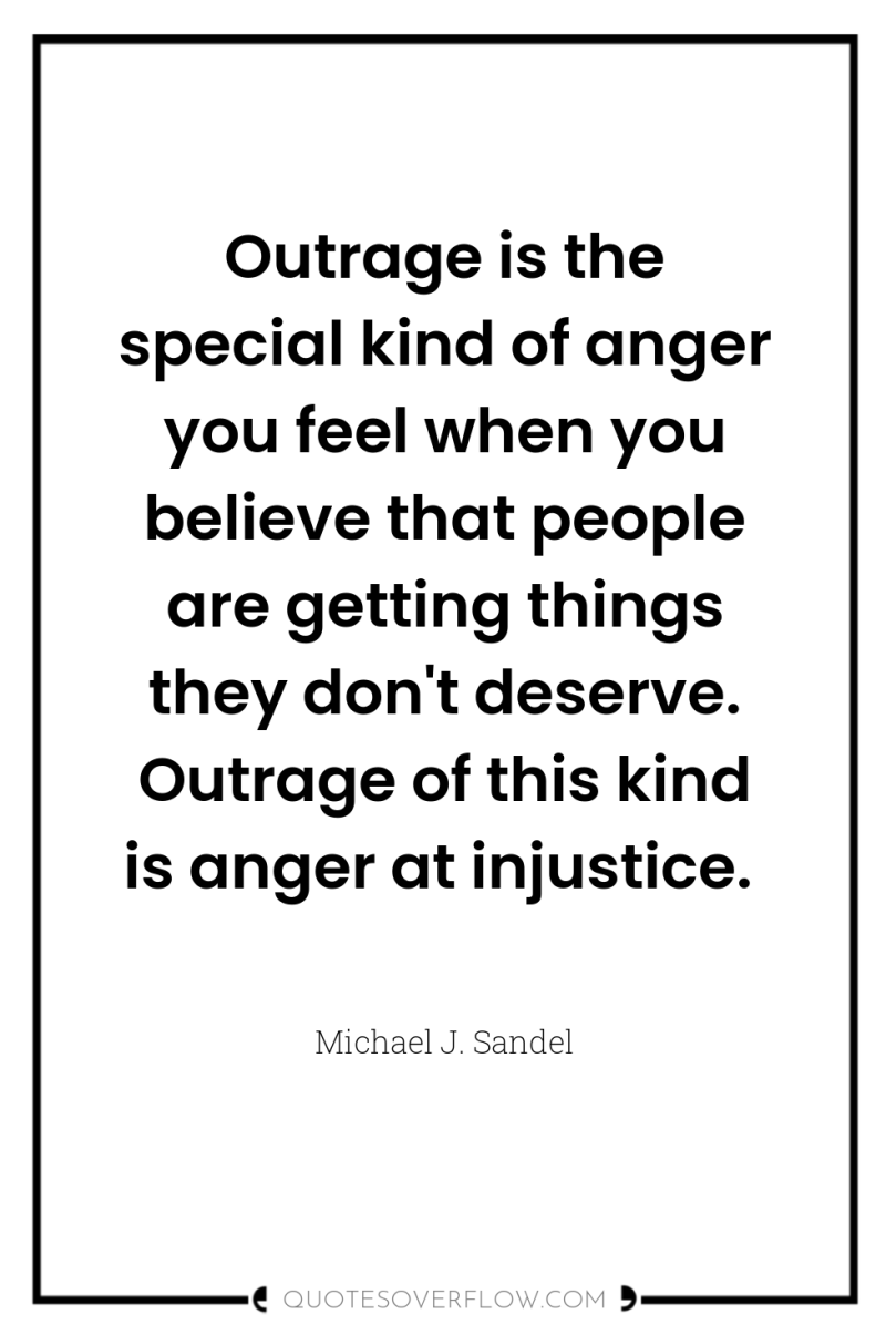 Outrage is the special kind of anger you feel when...