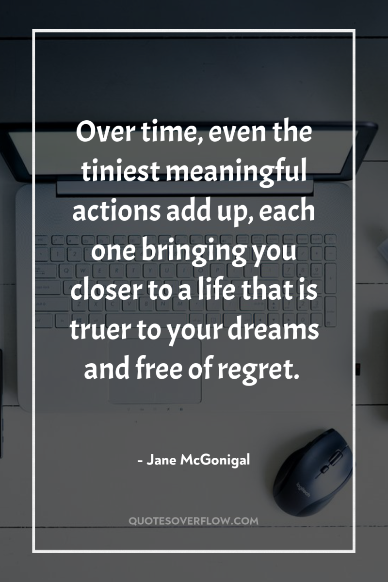 Over time, even the tiniest meaningful actions add up, each...