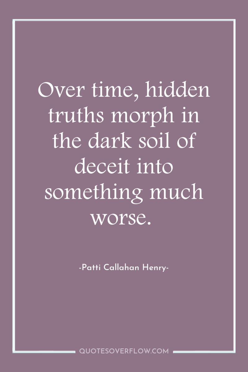Over time, hidden truths morph in the dark soil of...