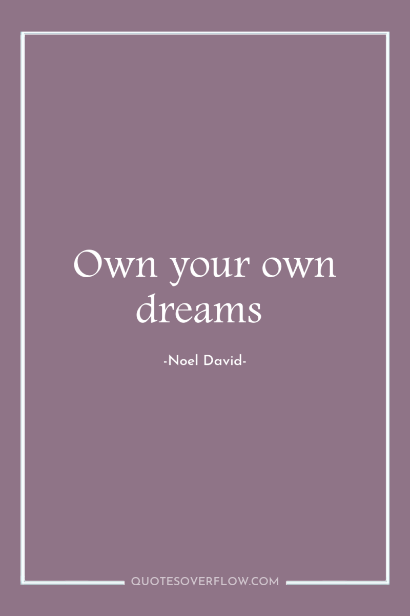 Own your own dreams 