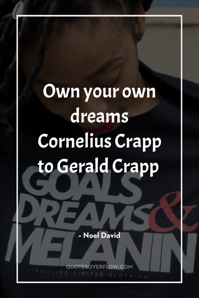 Own your own dreams Cornelius Crapp to Gerald Crapp 