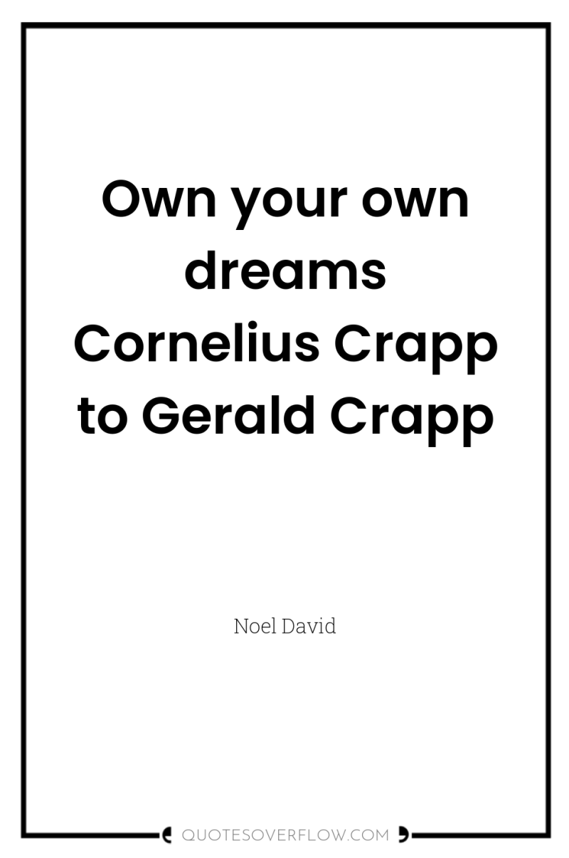 Own your own dreams Cornelius Crapp to Gerald Crapp 