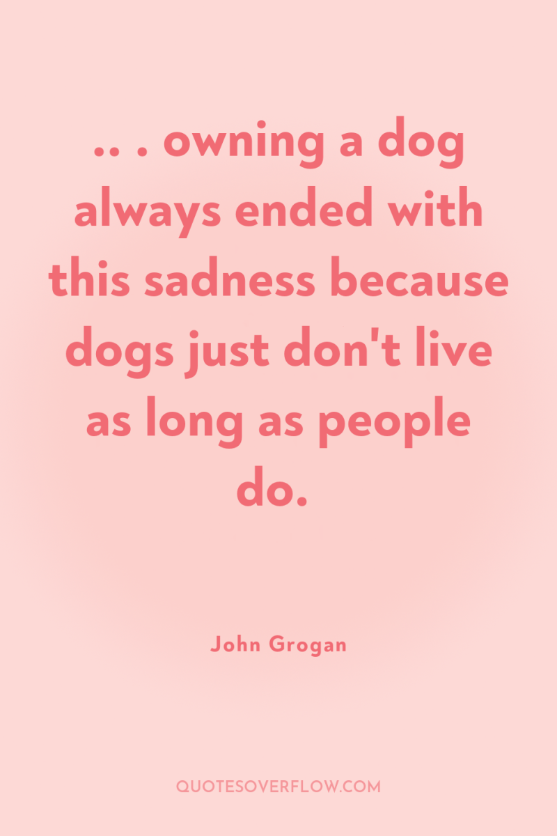 .. . owning a dog always ended with this sadness...