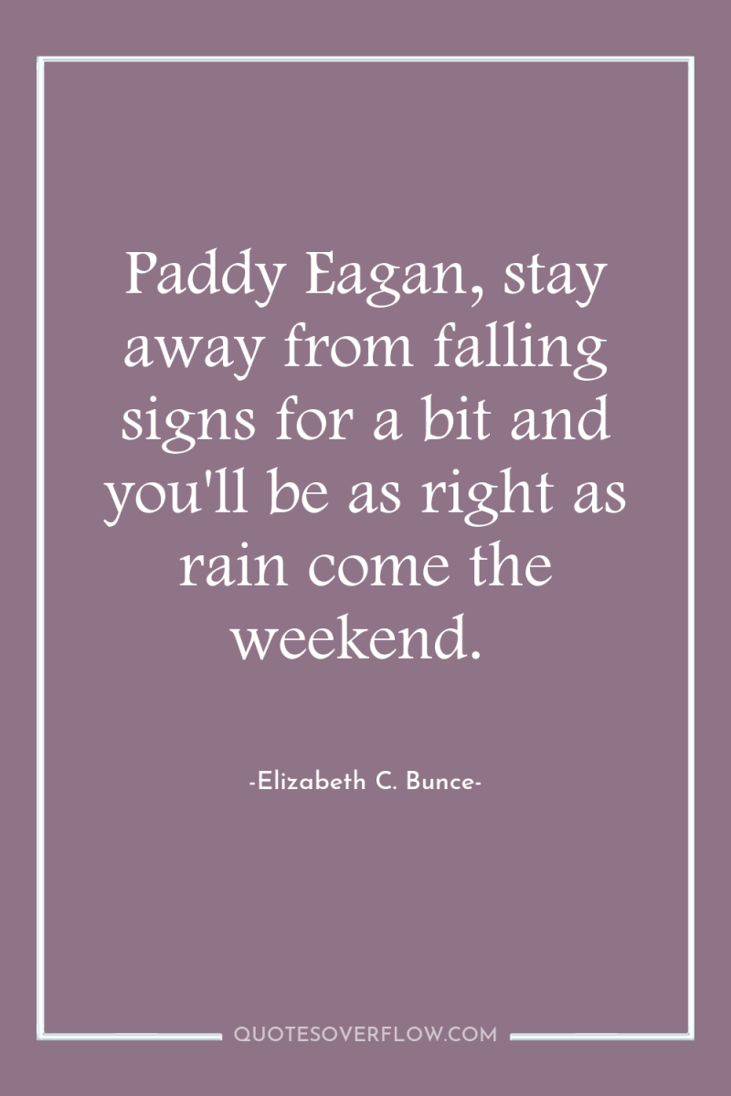 Paddy Eagan, stay away from falling signs for a bit...