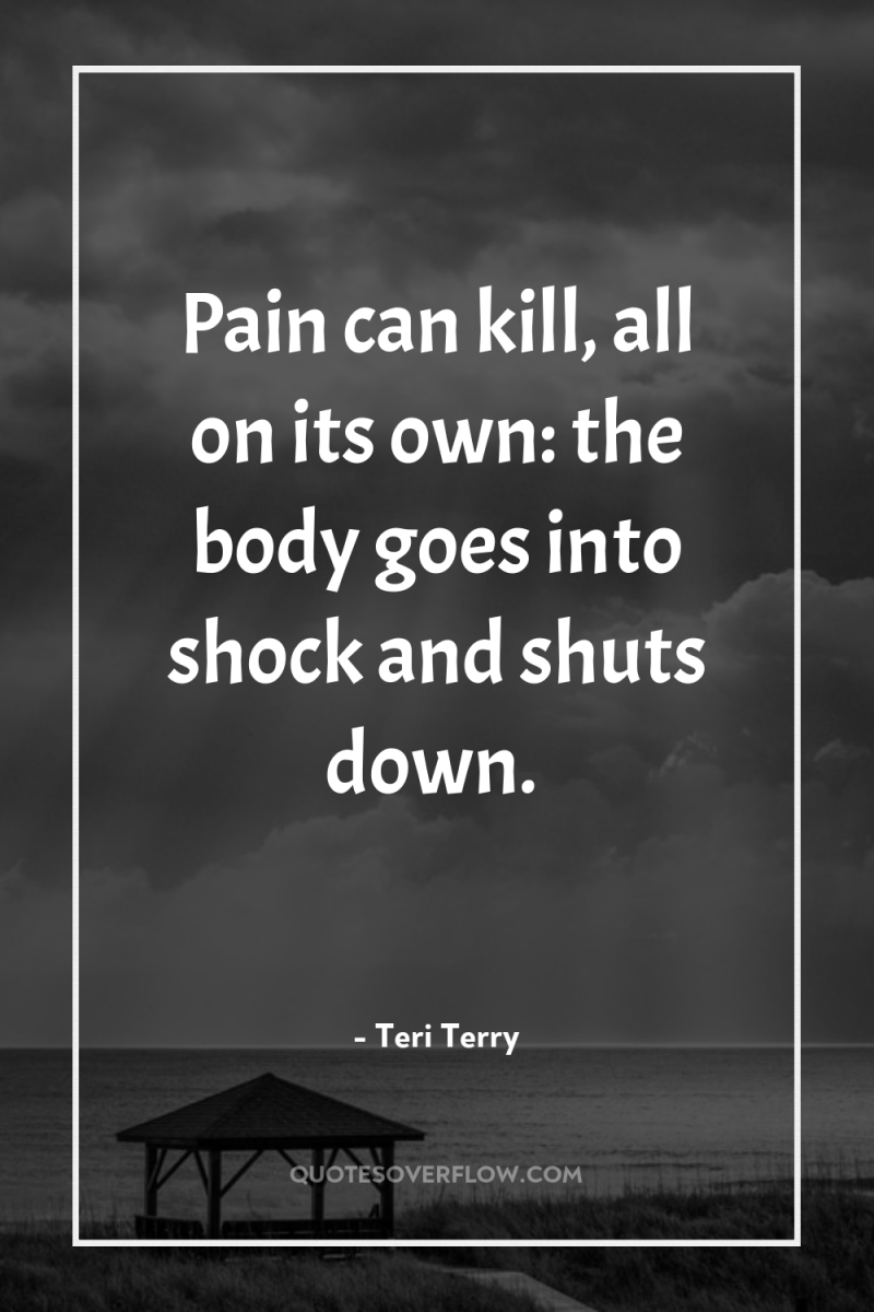 Pain can kill, all on its own: the body goes...