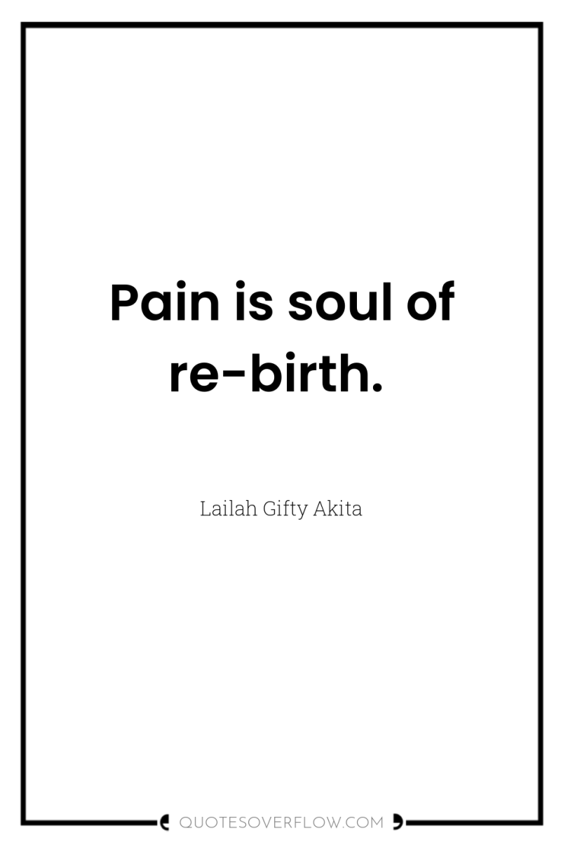 Pain is soul of re-birth. 