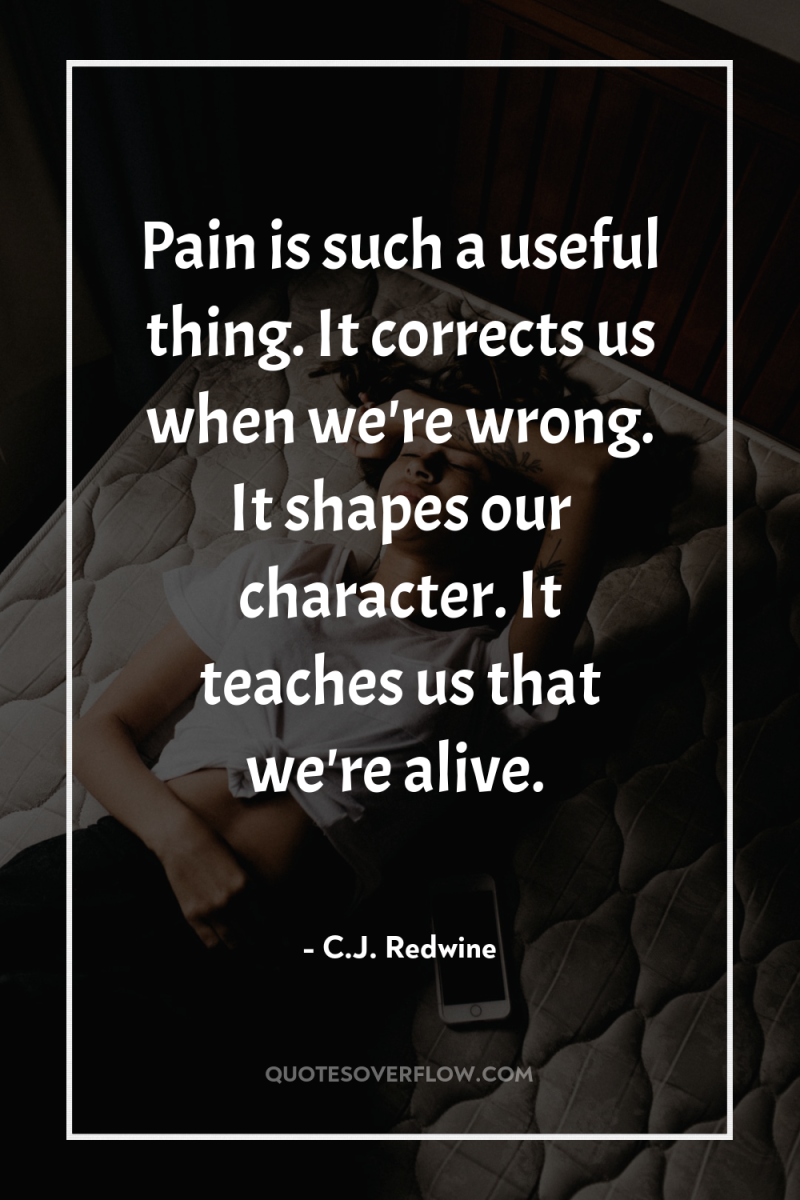 Pain is such a useful thing. It corrects us when...