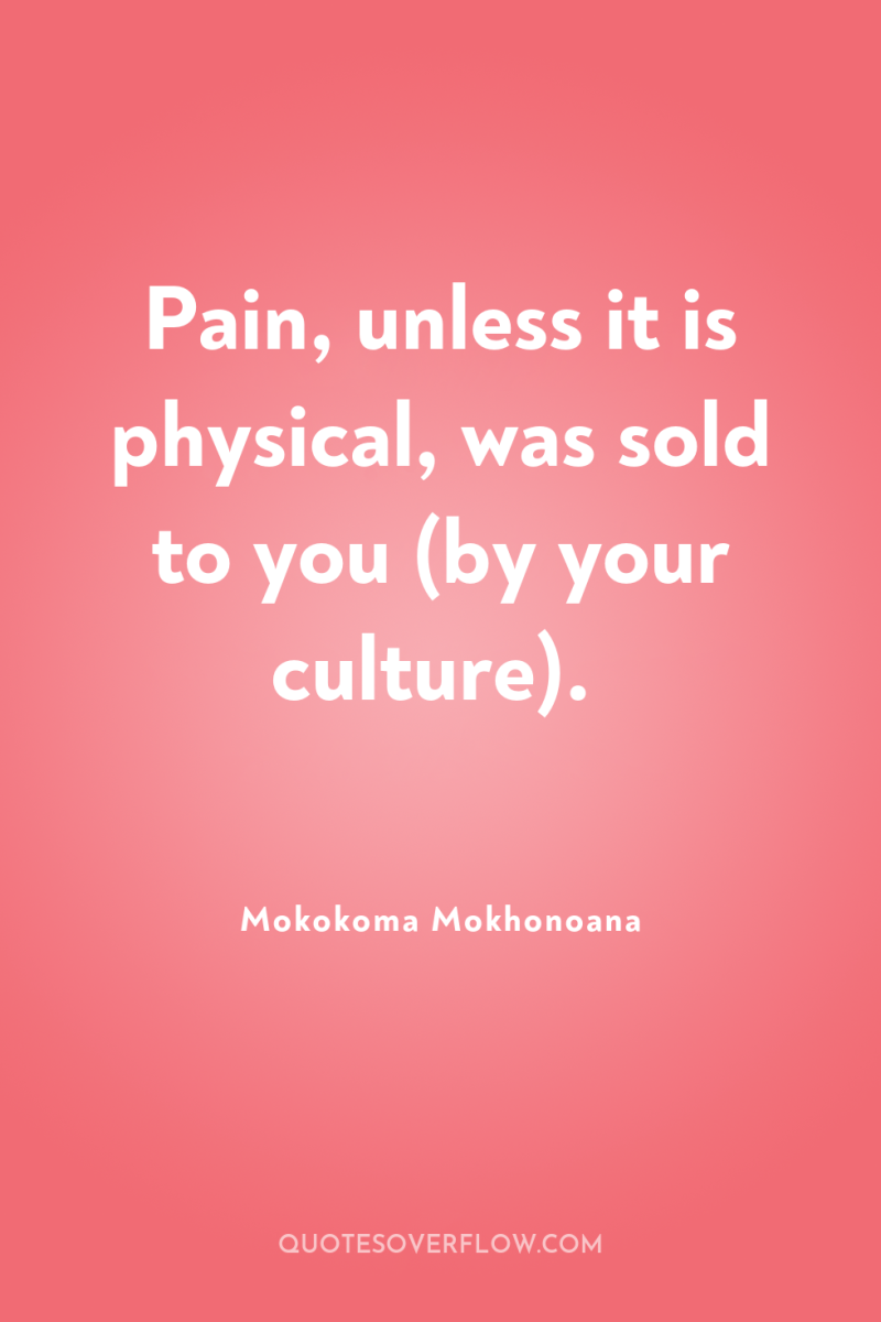 Pain, unless it is physical, was sold to you (by...