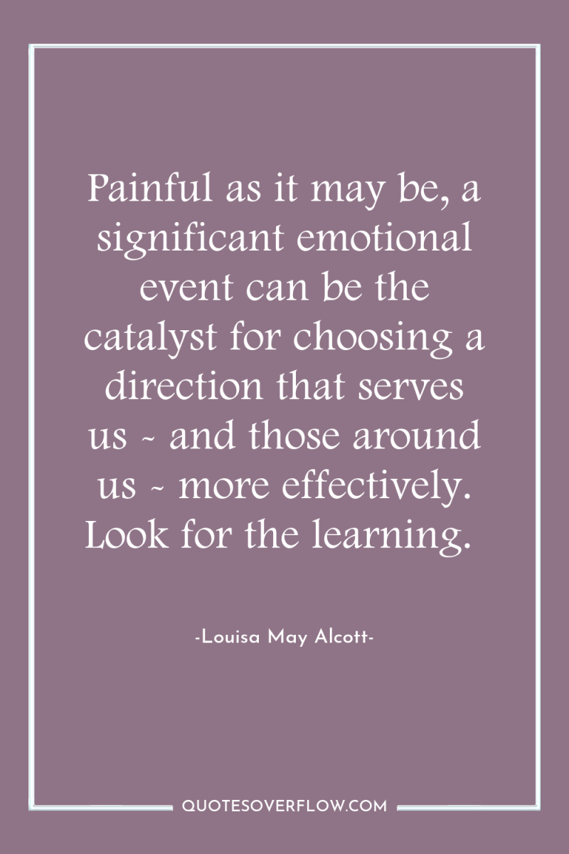 Painful as it may be, a significant emotional event can...